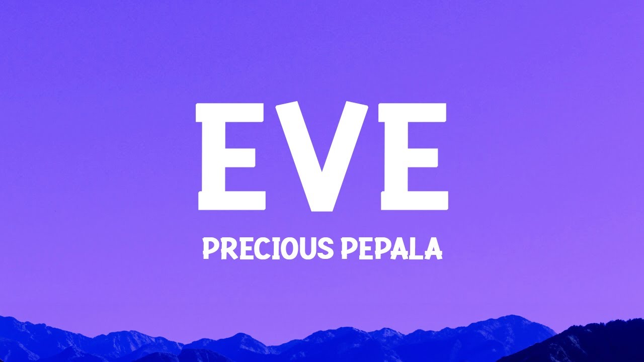 @PreciousPepala - Eve (Lyrics)