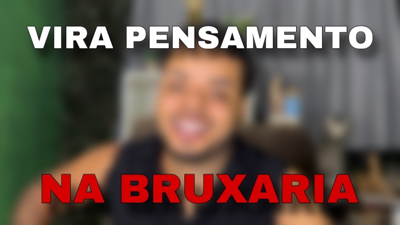 VIRA PENSAMENTO NA BRUXARIA.