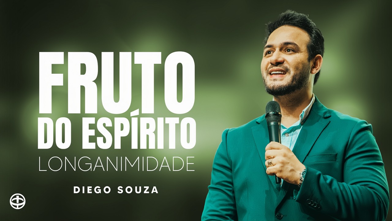 Fruto do Espirito - Longanimidade - Bispo Diego Souza