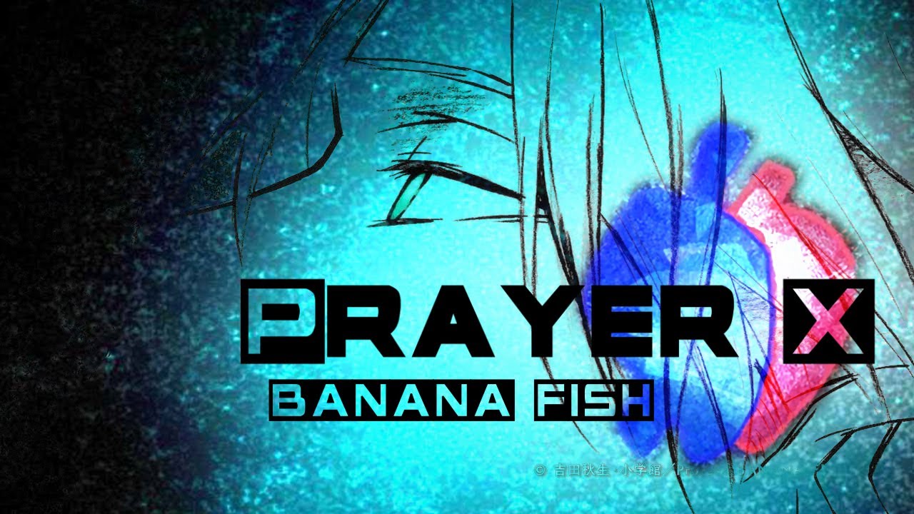 【AMV/MAD】BANANA FISH &mdash;&mdash;Prayer X