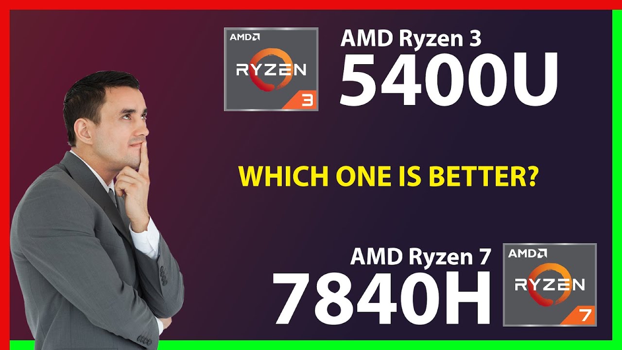 AMD Ryzen 3 5400U vs AMD Ryzen 7 7840H Technical Comparison