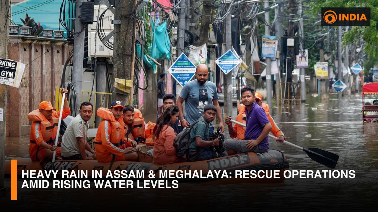 Heavy Rain in Assam & Meghalaya: Rescue Operations Amid Rising Water Levels | DD India