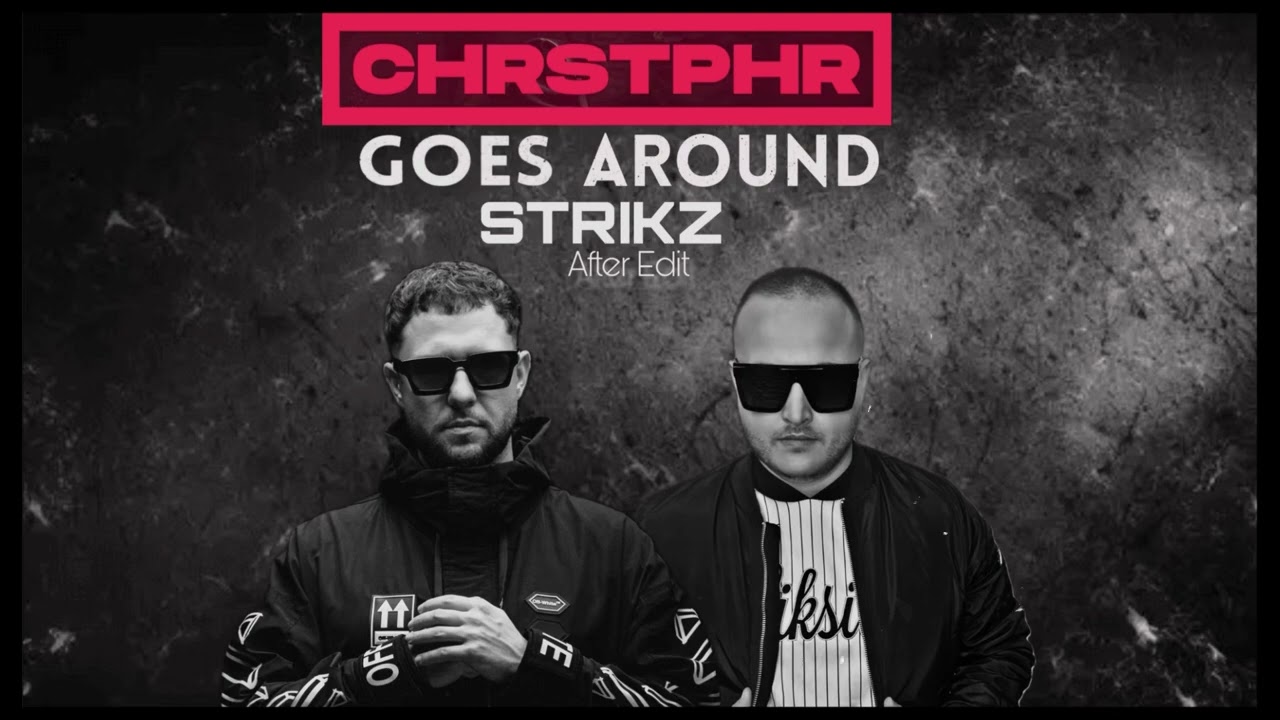 CHRSTPHR - Goes Around (STRIKZ After Edit)
