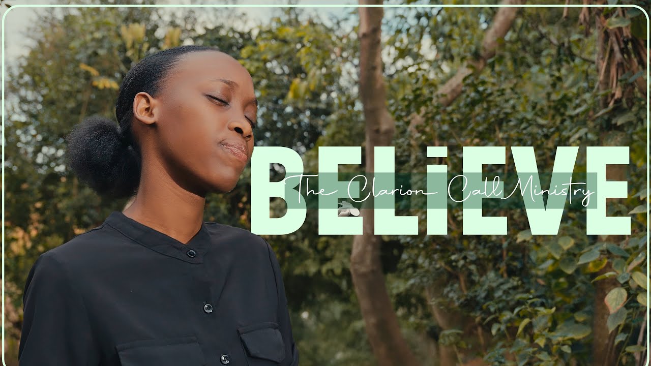 Believe - The Clarion Call Choir [ Music Video ]