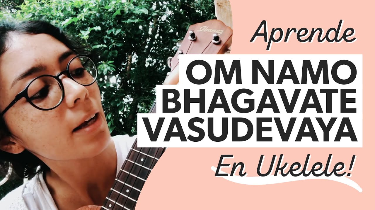 Om Namo Bhagavate Vasudevaya - Tutorial Mantras con Ukelele