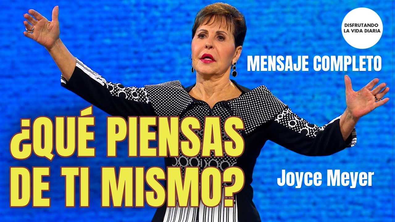 ¿Qué Piensas de Ti Mismo?- Mensaje Completo | Disfrutando La Vida Diaria | Joyce Meyer en Español