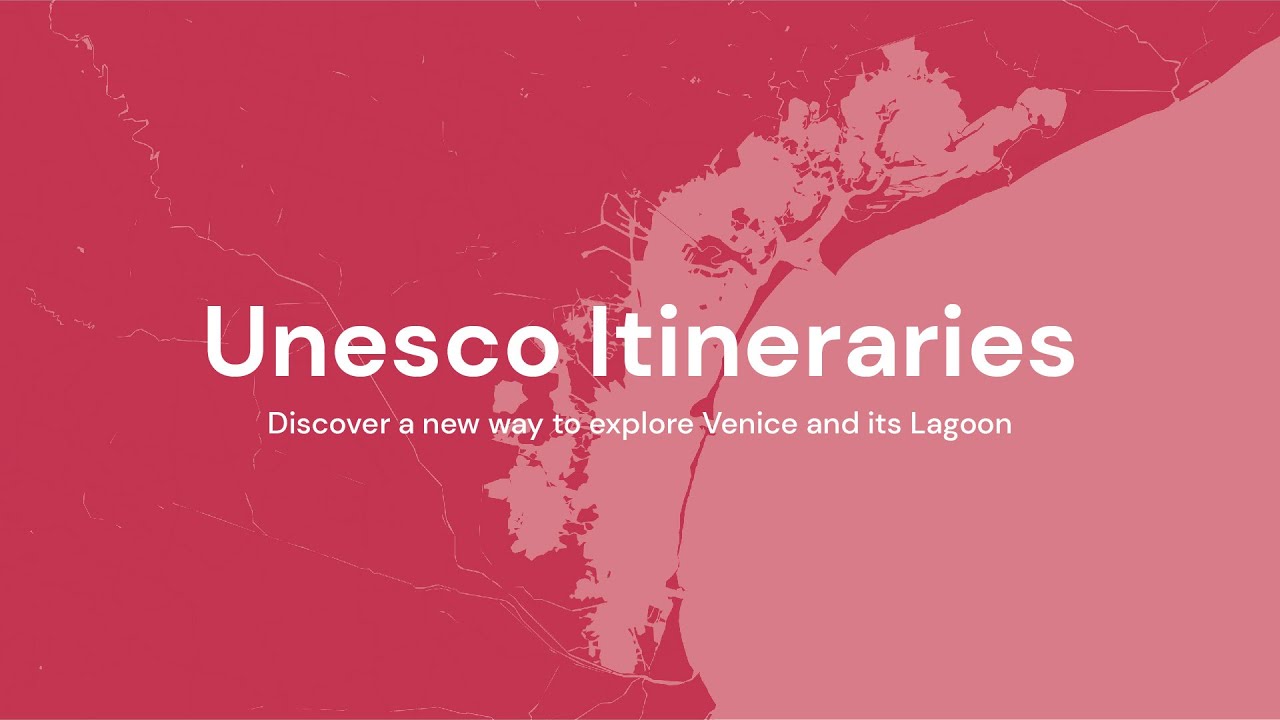Unesco Itineraries - Discover a new way to esplore Venice and its Lagoon