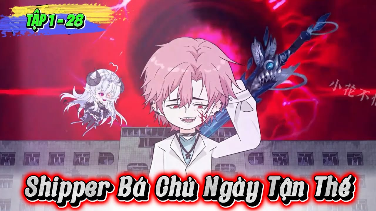 Full (  Tập 1 - 28 ) | Shipper Bá Chủ Ngày Tận Thế  | Kay Review