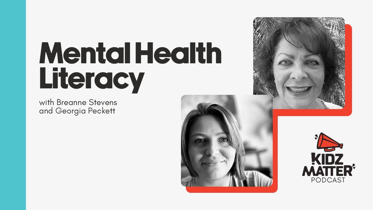 KidzMatter Podcast Episode 189: Mental Health Literacy with Breanne Stevens and Georgia Peckett