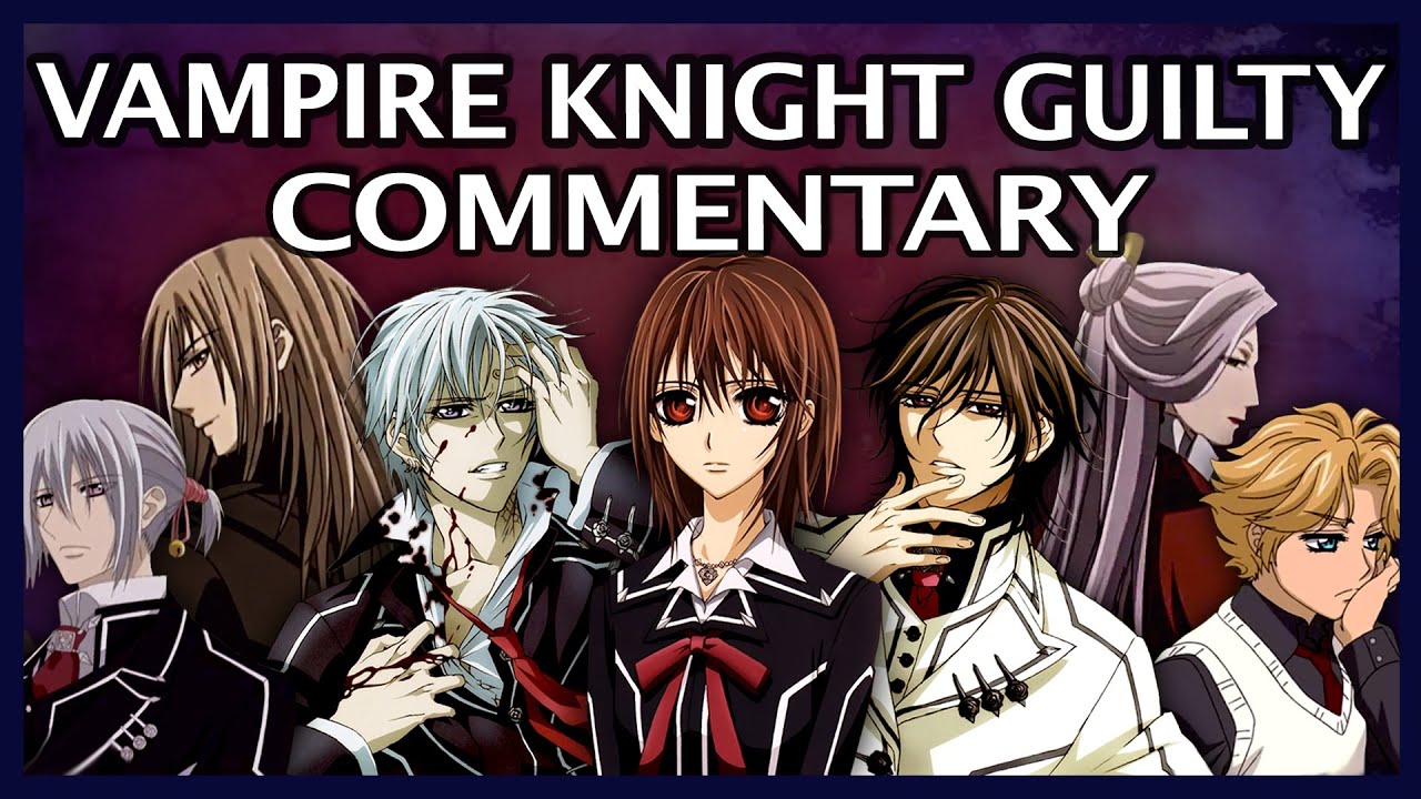 Binging Vampire Knight Guilty