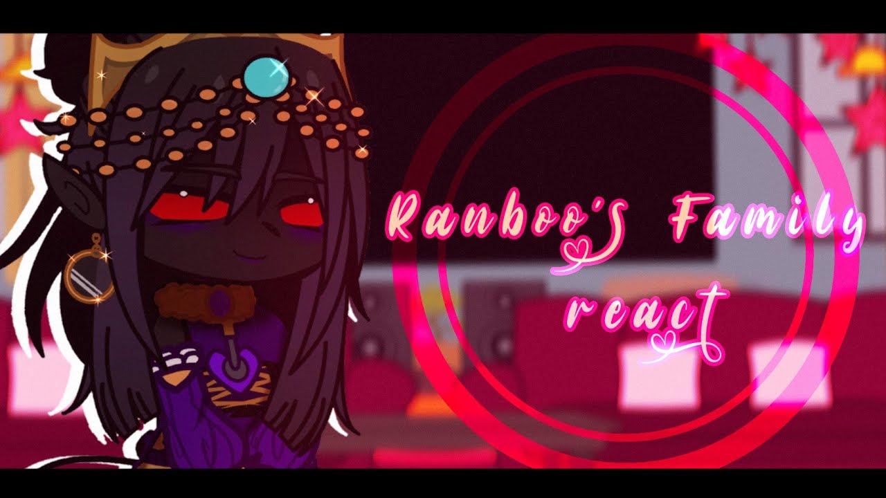 ✿.•𝘙𝘢𝘯𝘣𝘰𝘰'𝘴 𝘍𝘢𝘮𝘪𝘭𝘺 𝘙𝘦𝘢𝘤𝘵•.✿||ℕ𝕠 𝕡𝕒𝕣𝕥 𝟚!|| original