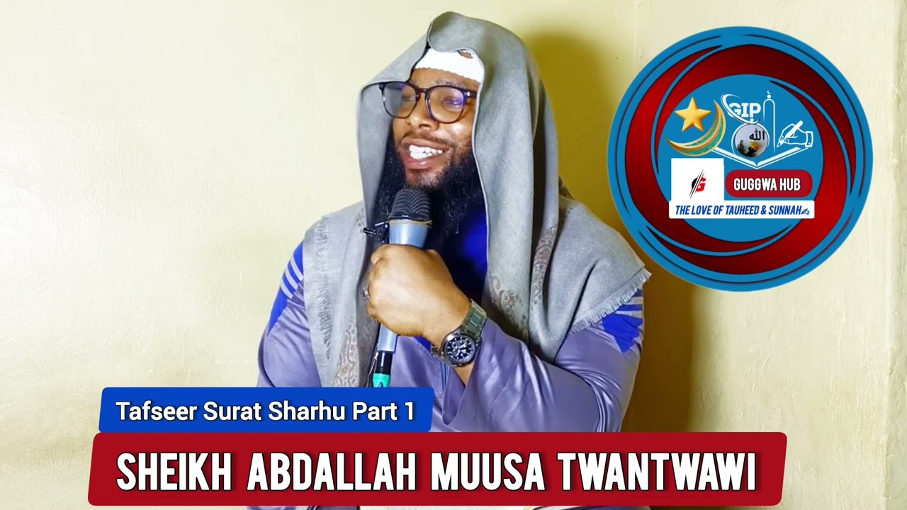 SHEIKH ABDALLAH MUUSA TWANTWAWI /Tafseer Al-Qur'an Surat Asharhu PART 1 @ Guggwa Hub