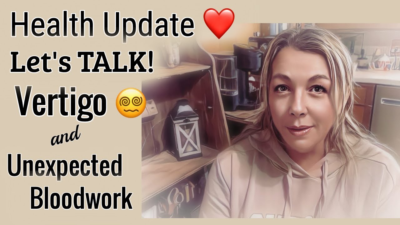 Health Update: Vertigo 😵‍💫 & Unexpected Bloodwork | Let’s Talk...