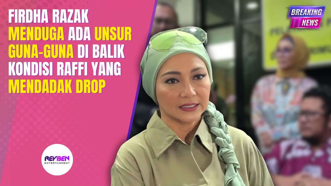 FIRDHA RAZAK MENDUGA ADA UNSUR GUNA-GUNA DI BALIK KONDISI RAFFI YANG MENDADAK DROP