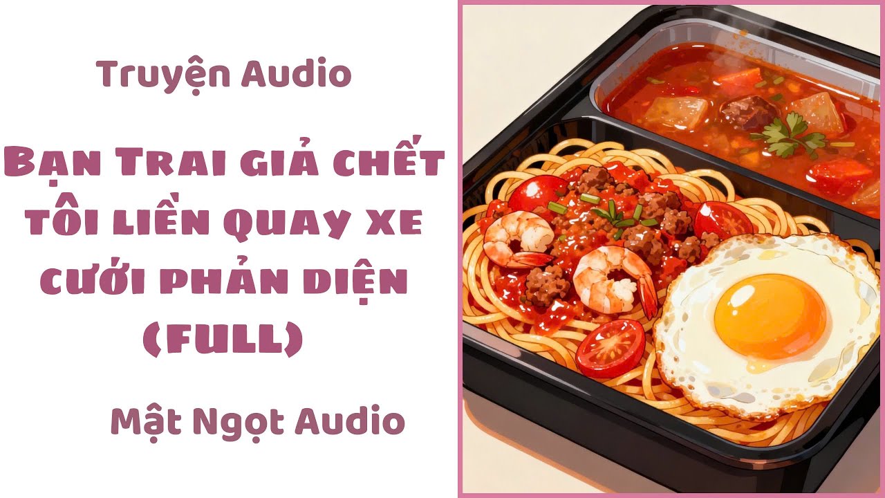 [ Truyện Audio ] Bạn Trai Giả Chết,Tôi Liền Quay Xe Cưới Phản Diện | Mật Ngọt Audio