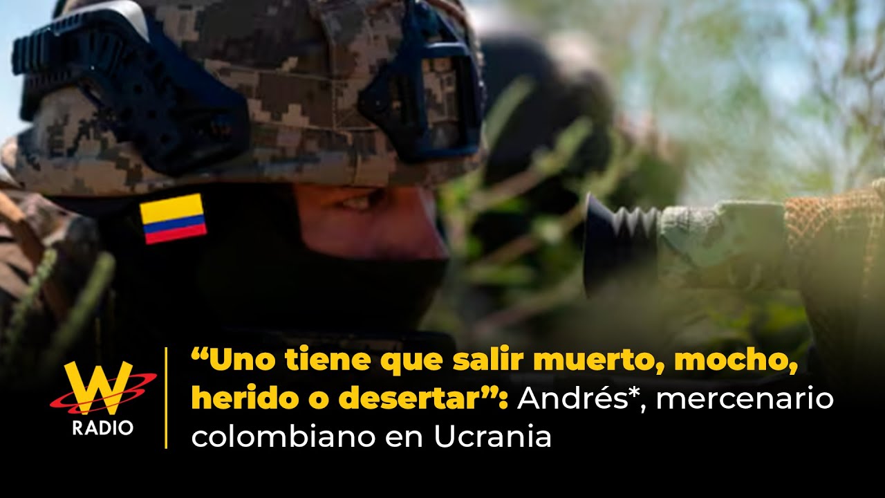 “Uno tiene que salir muerto, mocho, herido o desertar”: Andrés*, mercenario colombiano en Ucrania