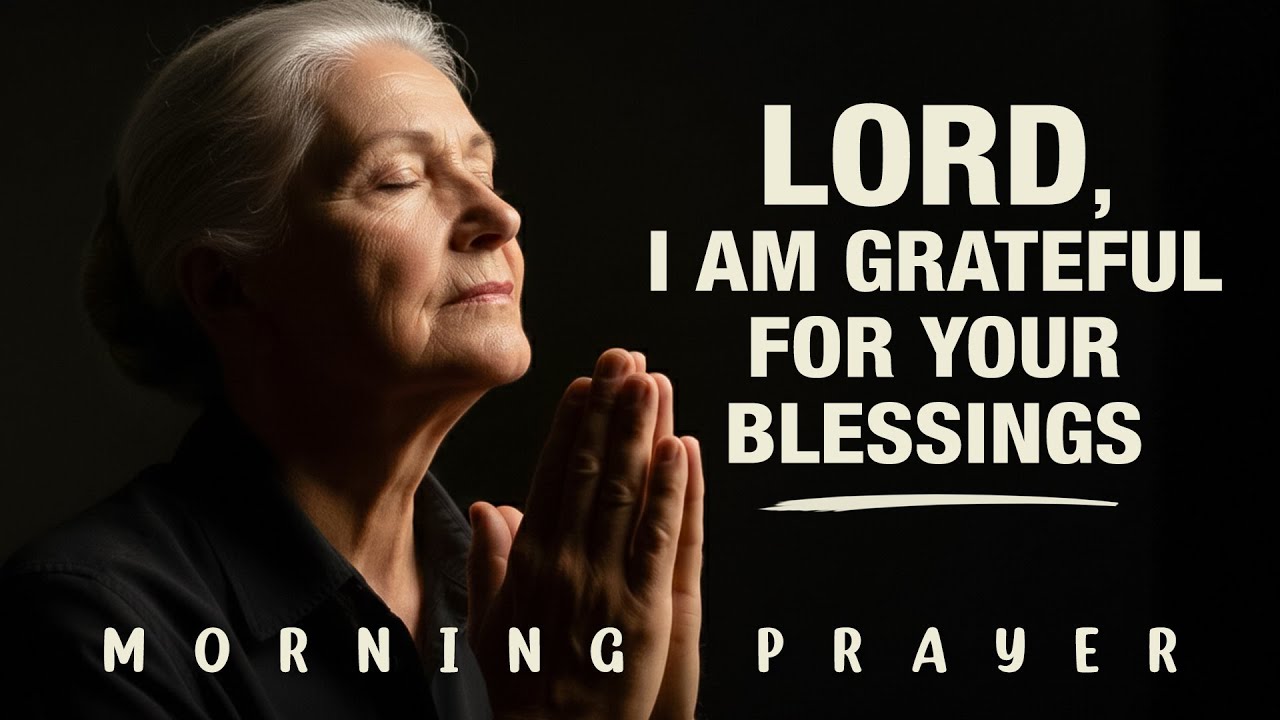 LORD, I Am Grateful for Your Blessings 🙏 | Powerful Morning Prayer