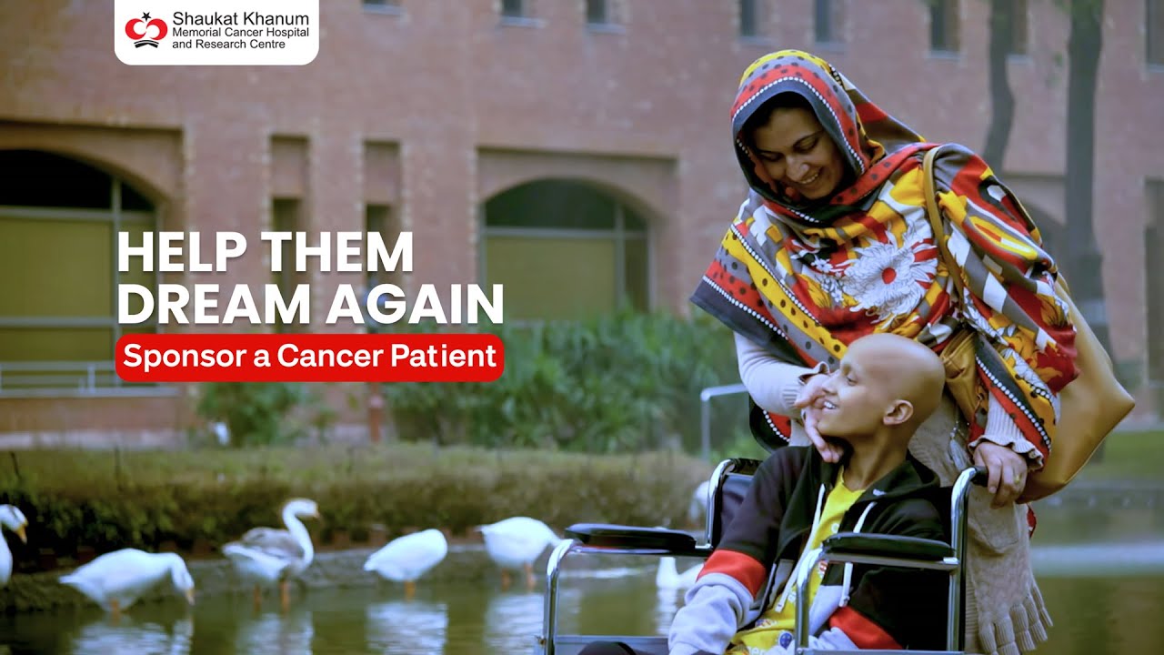 Sponsor a Cancer Patient | Save a Dream | SKMCH&RC | 2023 | Pakistan