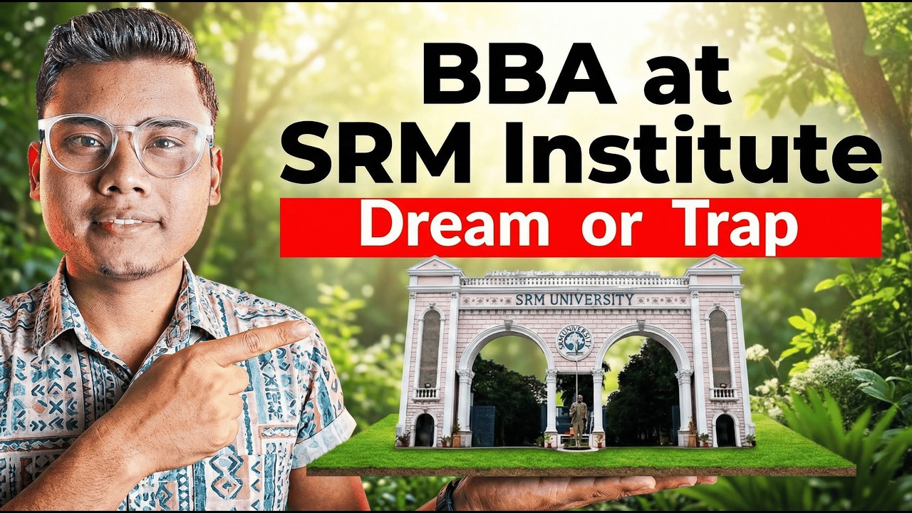 &ldquo;BBA AT SRM KTR: DREAM OR TRAP?&rdquo; Expectations vs.Reality,Honest Review, Fees, Placements Campus Life