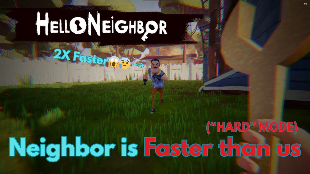 Hello Neighbor, but the Neighbor is Faster than us (HARD MODE)