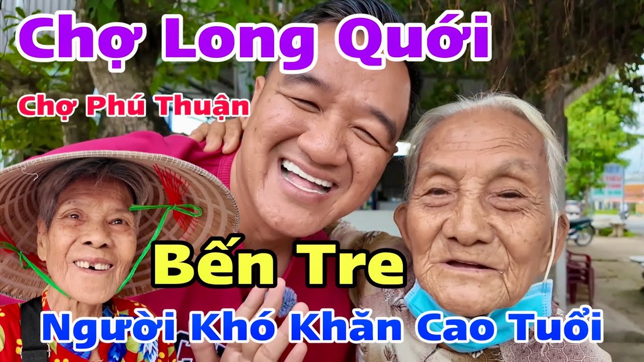 Chợ Long Quới Và Chợ Phú Thuận Bến Tre Người Khó Khăn Cao Tuổi Nhận Quà Cô Loan | Khương Nhựt Minh