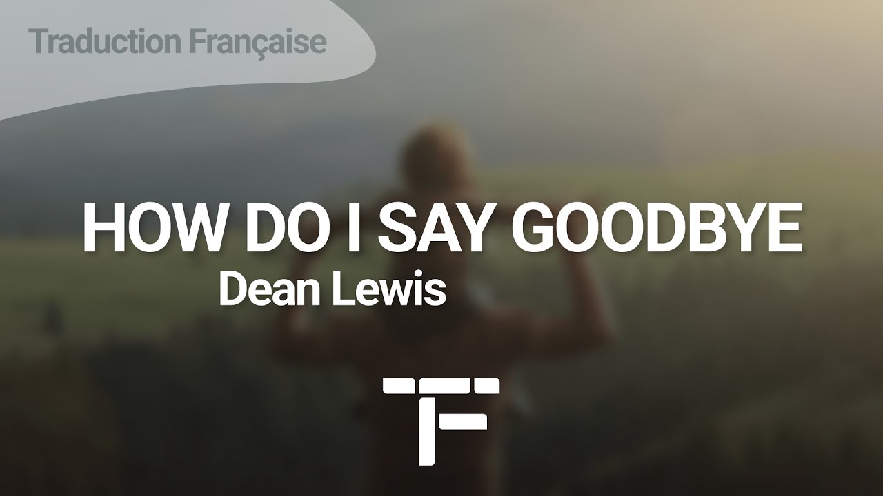 [TRADUCTION FRAN&Ccedil;AISE] Dean Lewis - How Do I Say Goodbye
