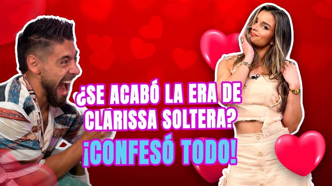 Clarissa rompió el silencio: sus verdades sobre el amor