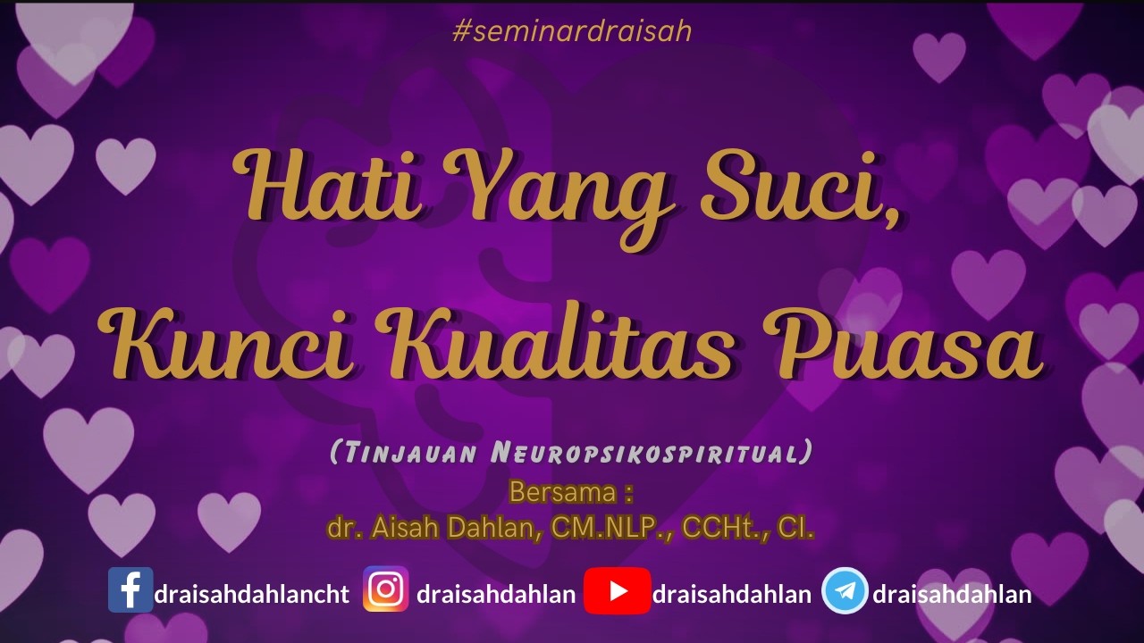 Hati Yang Suci, Kunci Kualitas Puasa - dr. Aisah Dahlan, CCHt., CM. NLP., CI.