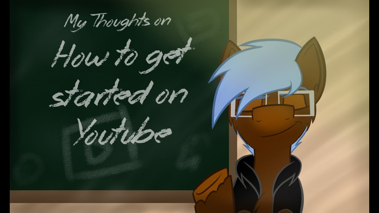 My Thoughts On: "How to Get Started on Youtube" by TheAnYPony