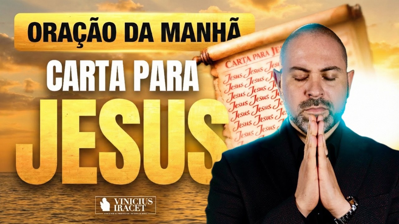 ORAÇÃO DA MANHÃ 7 DE FEVEREIRO - CARTA PARA JESUS E A PROTEÇÃO DO SALMO 91