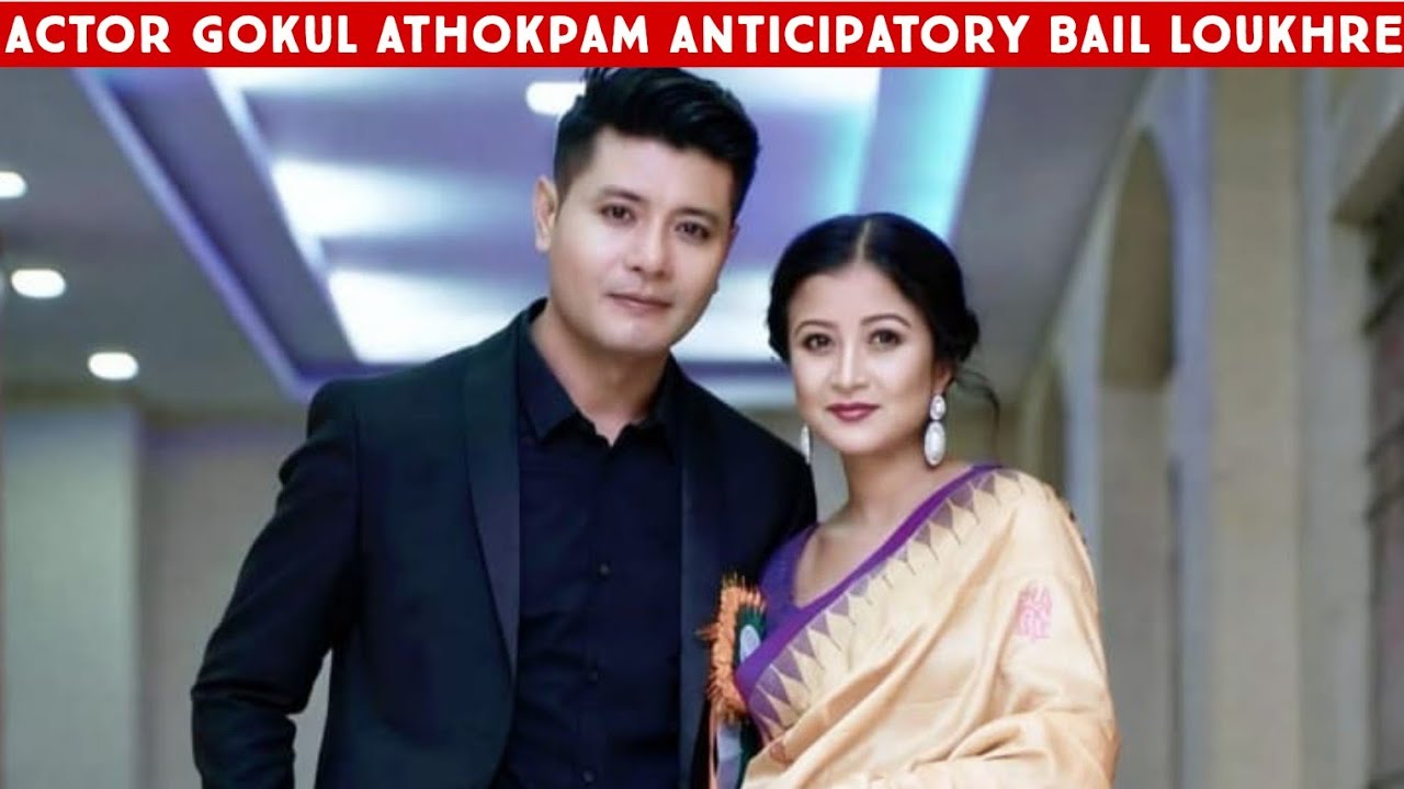 Actor Gokul Athokpam Anticipatory Bail Loukhre