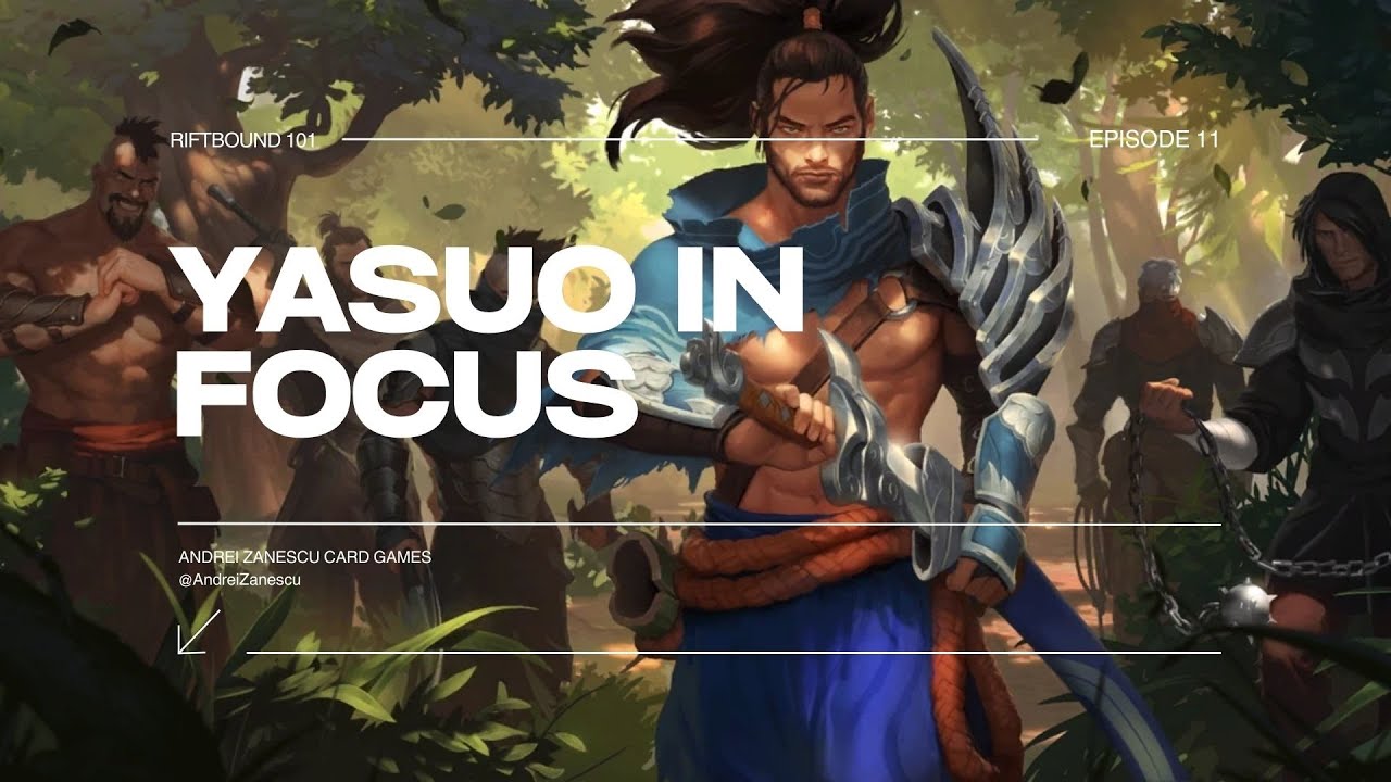 Riftbound 101 - Episode 11 - Yasuo in Focus