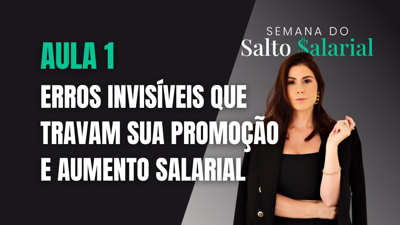 Os erros invisíveis que impedem sua promoção e aumento salarial no corporativo | Alli Bertotti