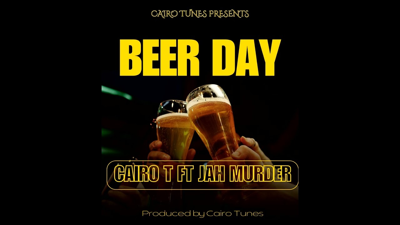 Cairo T ft Jah Murder- Beer Day pro by Cairo Tunes
