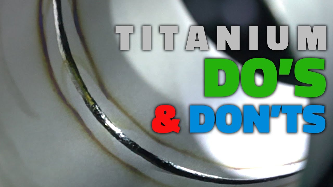 Titanium Welding Do's and Don'ts
