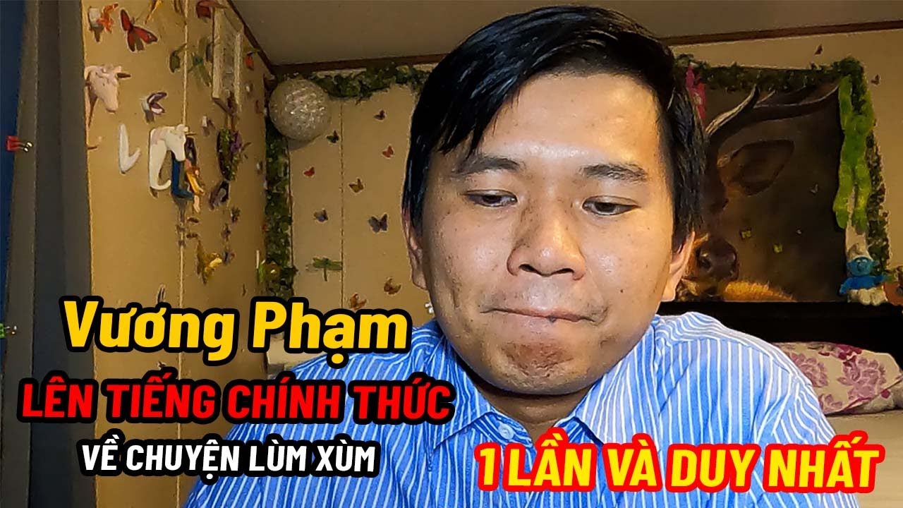 Vương Phạm Lên Tiếng Chính Thức Về Chuyện Lùm Xùm - 1 Lần Và Duy Nhất!