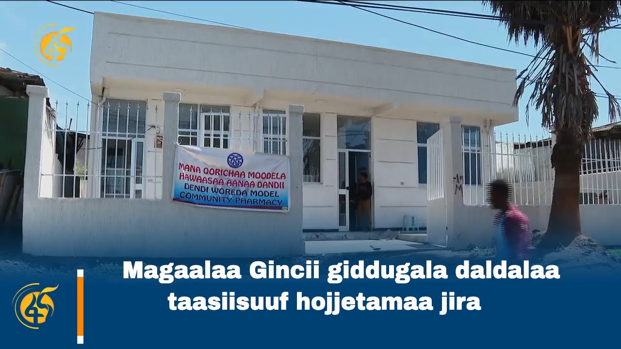Magaalaa Gincii giddugala daldalaa taasiisuuf hojjetamaa jira