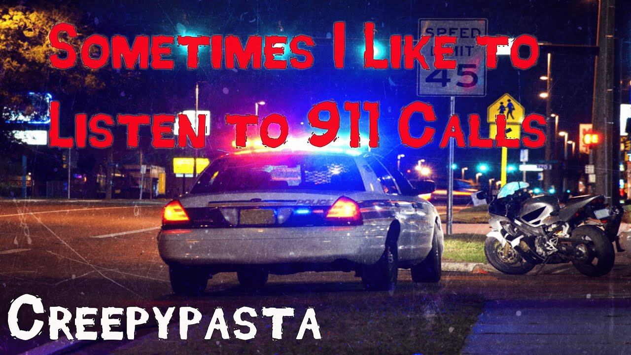 Sometimes I Like to Listen to 911 Calls | Creepypasta