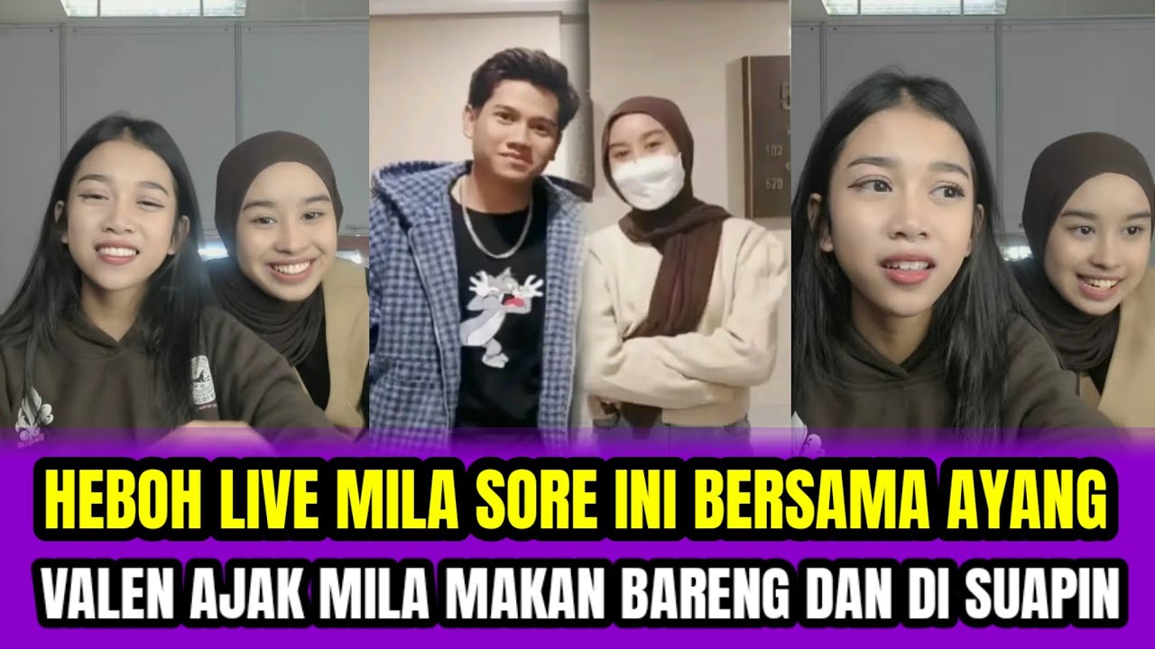 HEBOH LIVE MILA SORE INI BERSAMA AYANG❗VALEN AJAK MILA MAKAN BARENG DAN DI SUAPIN‼️