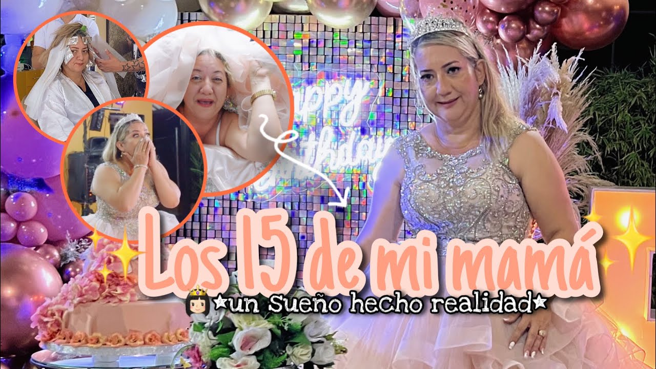 👸🏼🎂CELEBRANDO LOS 15s SOÑADOS DE MI MAMÁ *cumplí sus deseos*