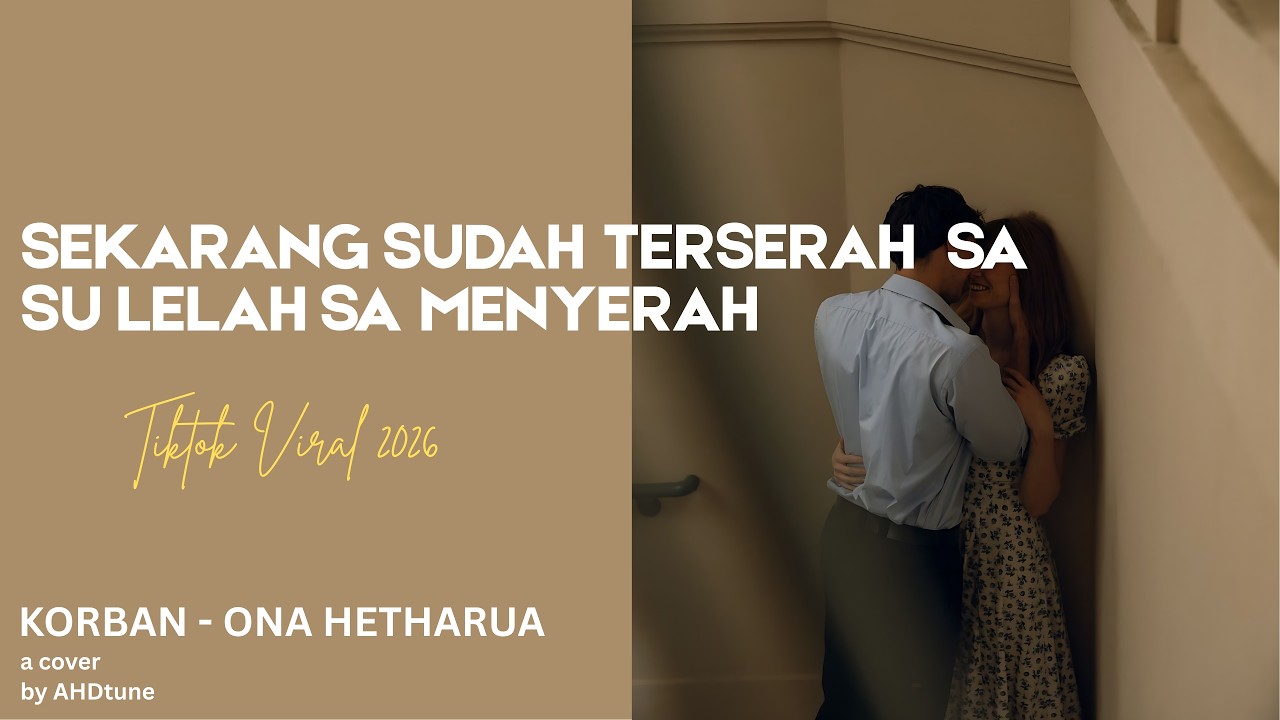 SEKARANG SUDAH TERSERAH SA SU LELAH SA MENYERAH// KORBAN - ONA HETHARUA| ahdtune