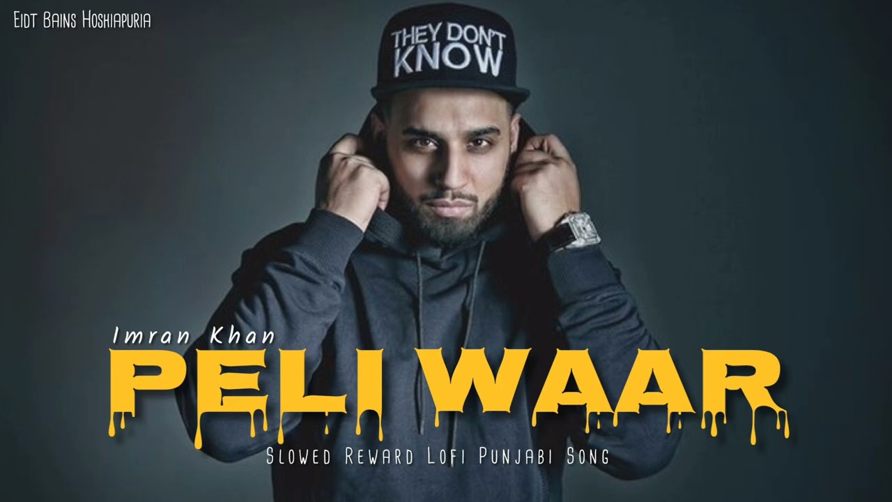 PELI WAAR New Slowed Reward Lofi Punjabi Song (IMRAN KHAN) Video By Bains Hoshiapuria