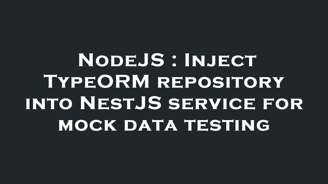 NodeJS : Inject TypeORM repository into NestJS service for mock data testing