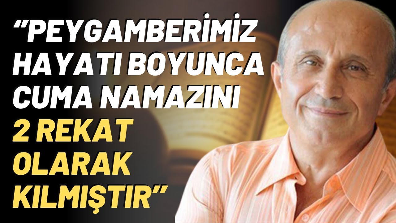 ‘’Peygamberimiz Hayatı Boyunca Cuma Namazını 2 Rekat Olarak Kılmıştır’’