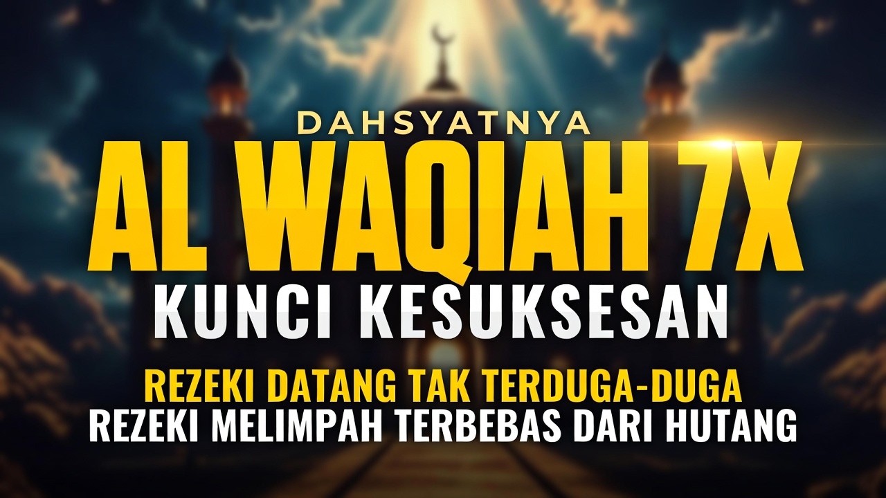 SURAT AL WAQIAH 7X Dengarkan untuk Kelapangan Rezeki & Kemudahan Urusan