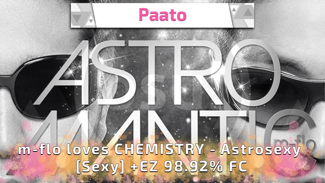 Paato | m-flo loves CHEMISTRY - Astrosexy [Sexy] +EZ 98.92% FC