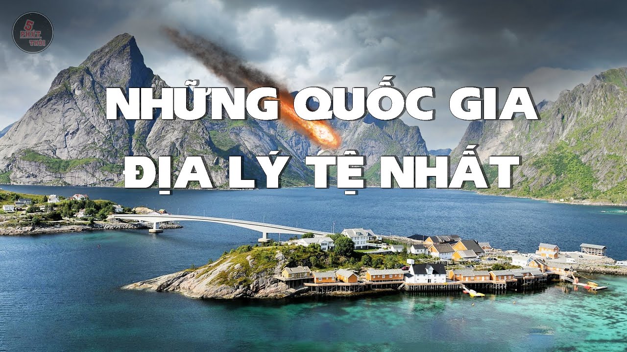 NHỮNG QUỐC GIA CÓ ĐỊA LÝ TỆ NHẤT THẾ GIỚI | KHÔNG AI MUỐN ĐẾN ĐÂY SINH SỐNG