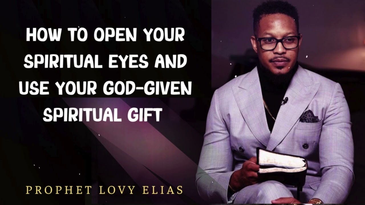 Prophet Lovy - How to Open Your Spiritual Eyes and Use Your God-Given Spiritual Gift (CHOSEN ONE)