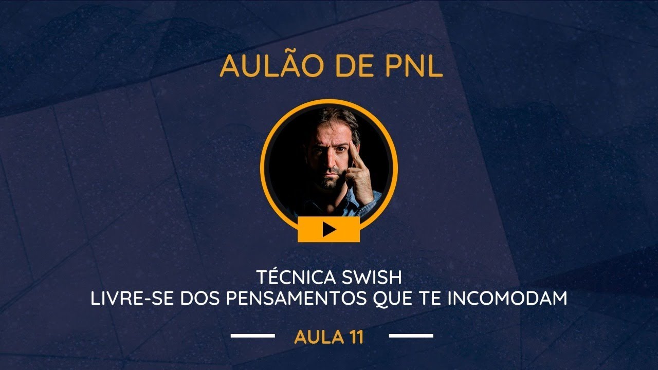 Aulão de PNL #011 | Técnica SWISH - Livre-se dos Pensamentos que te Incomodam