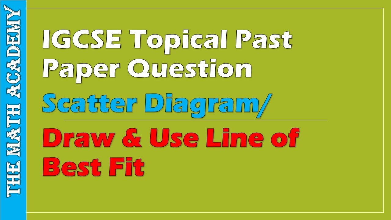 Scatter Diagram/Draw and Use Line of Best Fit/IGCSE Topical Past paper Questions